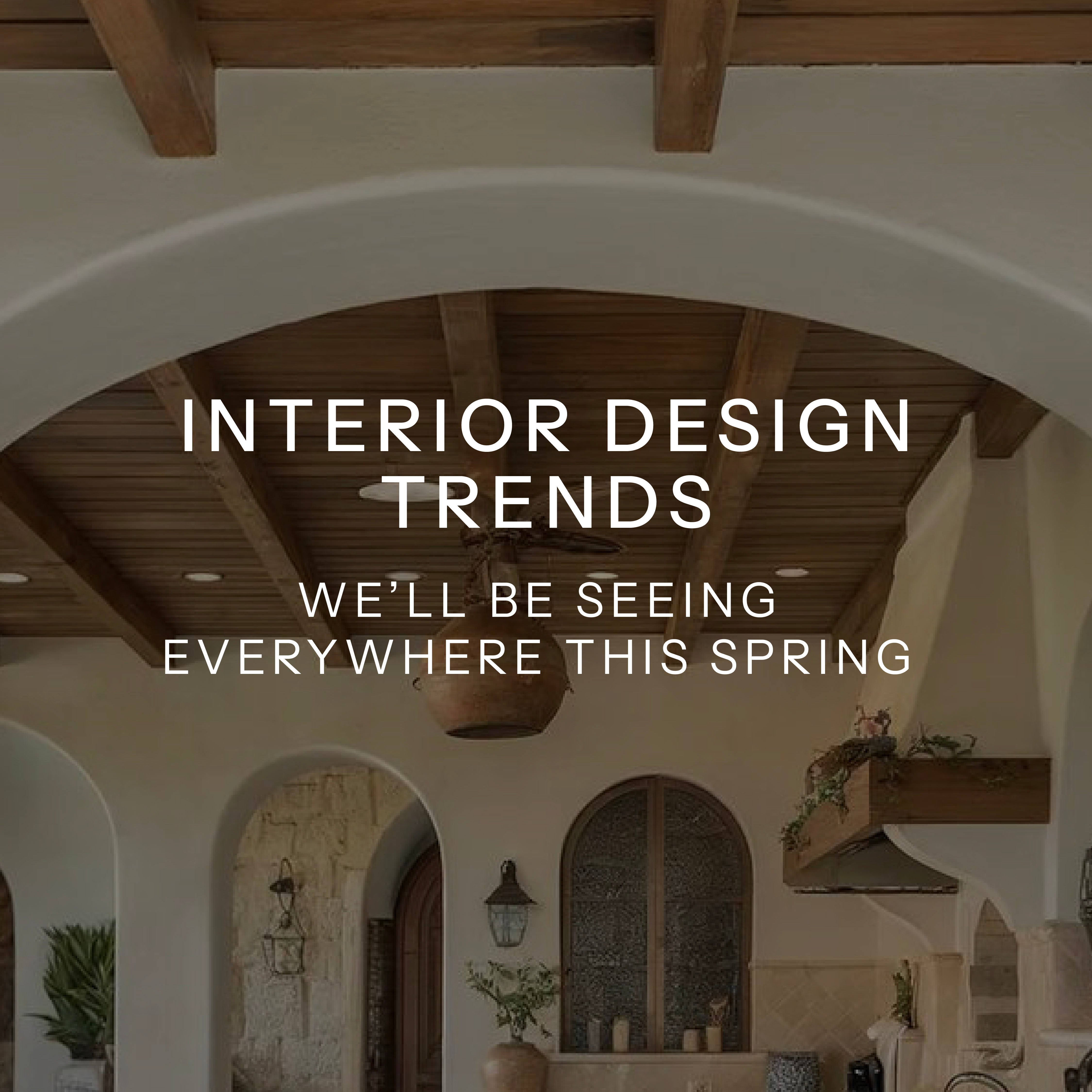 Interior Design Trends We’ll be Seeing Everywhere This Spring